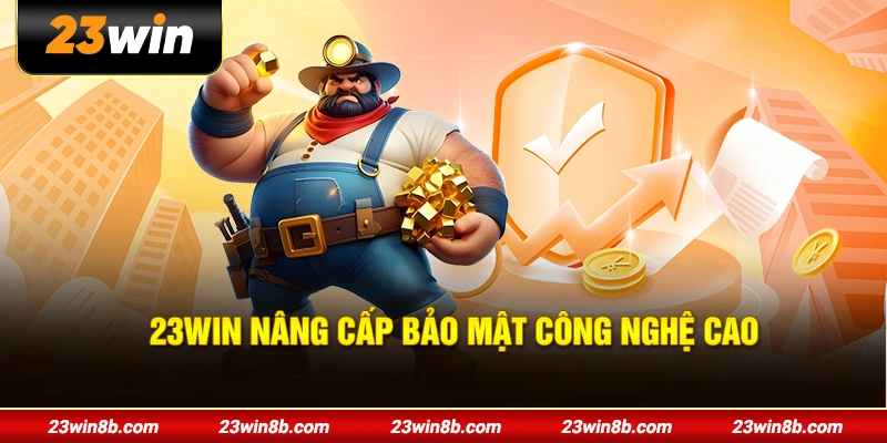 23WIN nâng cấp bảo mật công nghệ cao