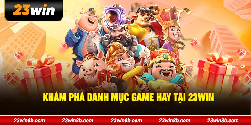 Khám phá danh mục game hay tại 23WIN