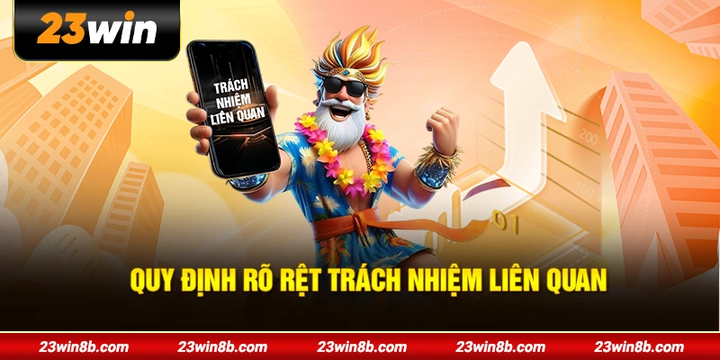 Quy định rõ rệt trách nhiệm liên quan